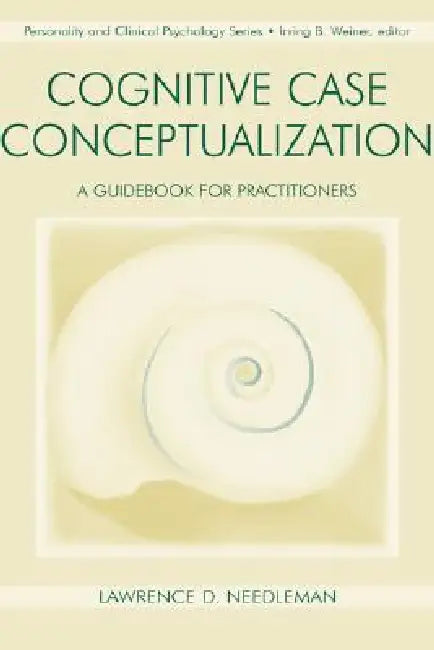 Cognitive Case Conceptualization: A Guidebook for Practitioners by Lawrence D. Needleman