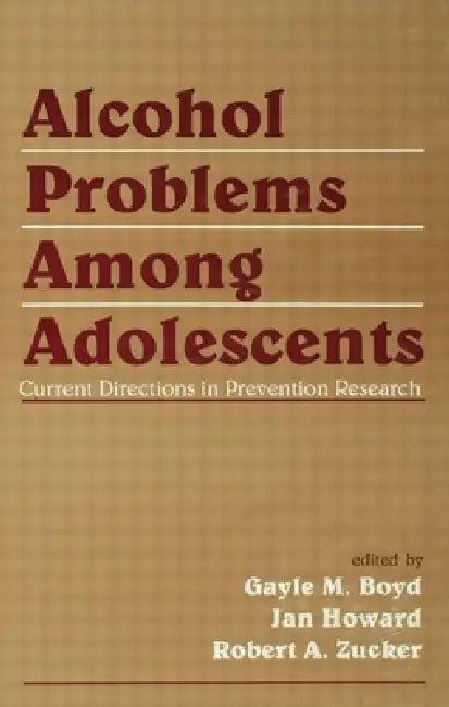 Alcohol Problems Among Adolescents: Current Directions in Prevention Research by Gayle M. Boyd