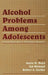 Alcohol Problems Among Adolescents: Current Directions in Prevention Research by Gayle M. Boyd