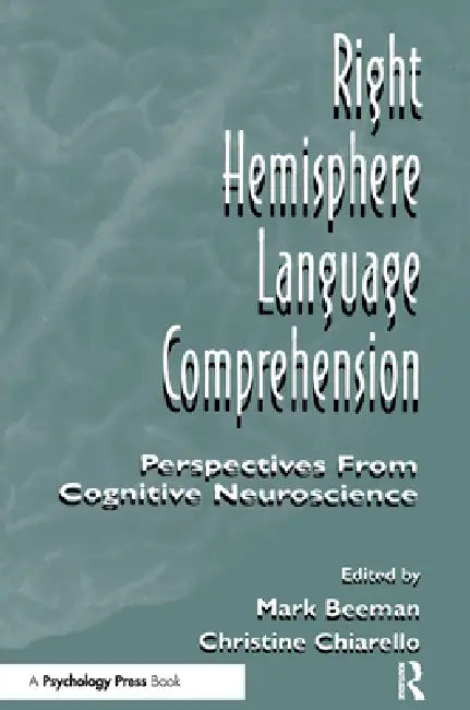 Right Hemisphere Language Comprehension: Perspectives From Cognitive Neuroscience by Mark Jung Beeman