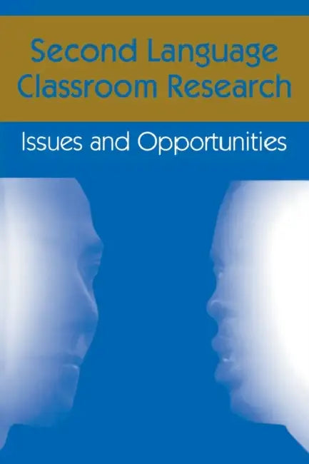 Second Language Classroom Research: Issues and Opportunities by Jacquelyn Schachter, Susan M. Gass