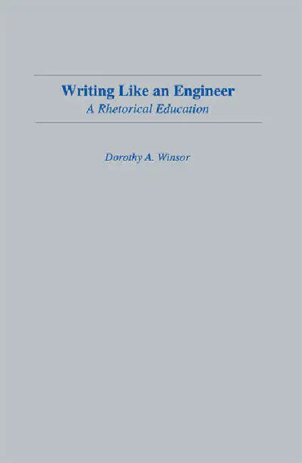 Writing Like An Engineer: A Rhetorical Education by Winsor Dorothy A.