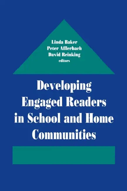 Developing Engaged Readers in School and Home Communities by Linda Baker, Peter Afflerbach, David Reinking