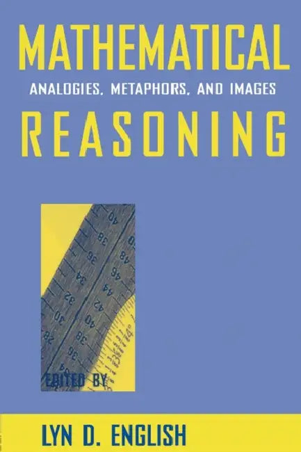 Mathematical Reasoning: Analogies, Metaphors, and Images by Lyn D. English