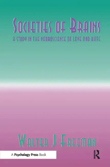 Societies of Brains: A Study in the Neuroscience of Love and Hate by Walter J. Freeman