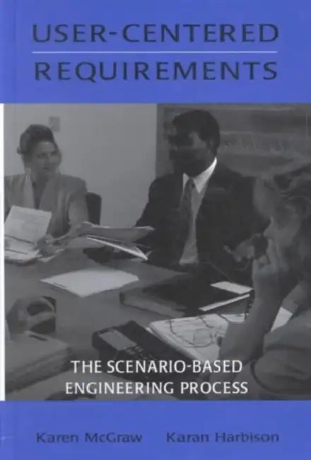 User-Centered Requirements: The Scenario-Based Engineering Process by Karen L. Mcgraw