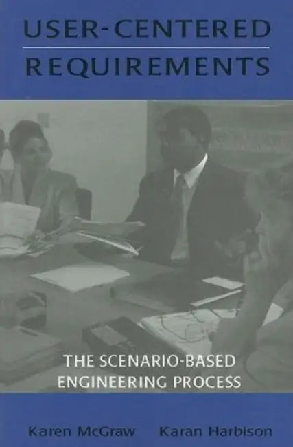 User-centered Requirements: The Scenario-based Engineering Process by McGraw Karen L.