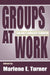 Groups at Work: Theory and Research by Marlene E. Turner