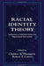 Racial Identity Theory: Applications to Individual, Group, and Organizational Interventions by Chalmer E. Thompson, Robert T. Carter