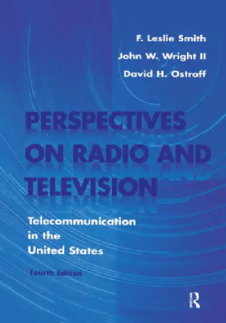 Perspectives on Radio and Television: Telecommunication in the United States by F. Leslie Smith