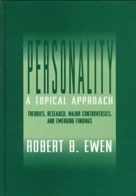 Personality: A Topical Approach: Theories, Research, Major Controversies, and Emerging Findings by Robert B. Ewen