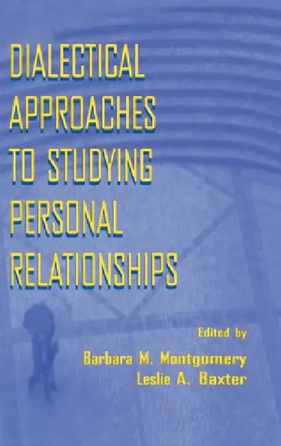 Dialectical Approaches to Studying Personal Relationships by Barbara M. Montgomery