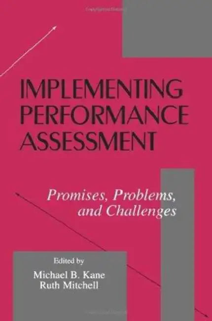Implementing Performance Assessment: Promises, Problems, and Challenges by Michael B. Kane