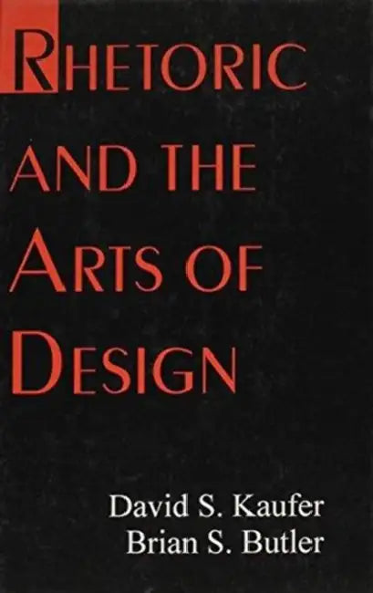 Rhetoric and the Arts of Design by David S. Kaufer, Brian S. Butler