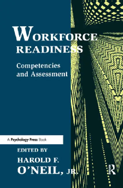 Workforce Readiness: Competencies And Assessment by Harold F. O'Neil Jr