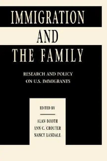 Immigration and the Family: Research and Policy on U.s. Immigrants by Alan Booth