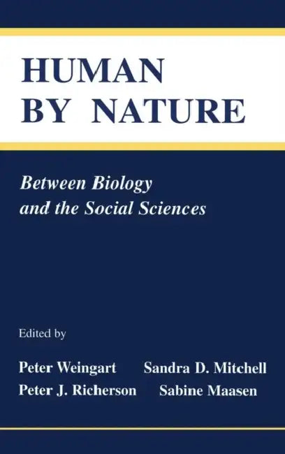 Human by Nature: Between Biology and the Social Sciences by Peter Weingart, Sandra D. Mitchell, Peter J. Richerson