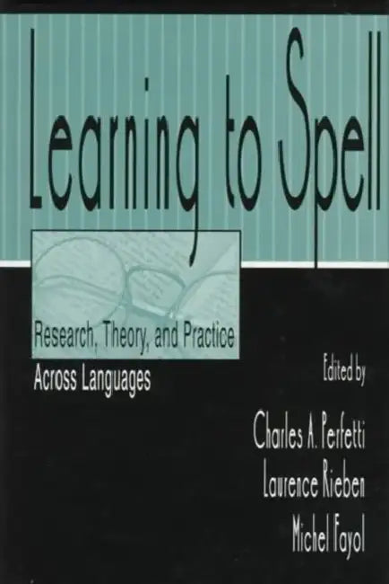 Learning to Spell: Research, Theory, and Practice Across Languages by Charles A. Perfetti
