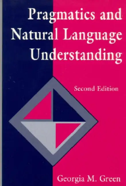 Pragmatics and Natural Language Understanding by Georgia M. Green