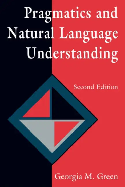 Pragmatics and Natural Language Understanding by Georgia M. Green