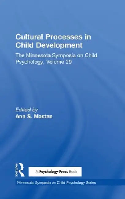 Cultural Processes in Child Development: The Minnesota Symposia on Child Psychology, Volume 29 by Ann S. Masten