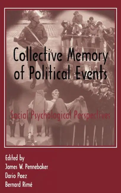 Collective Memory of Political Events: Social Psychological Perspectives by James W. Pennebaker, Dar¡o Paez, Bernard Rim'