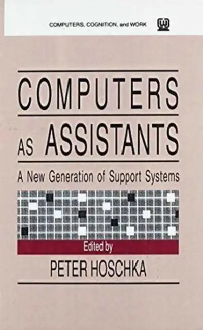 Computers As Assistants: A New Generation of Support Systems by Peter Hoschka