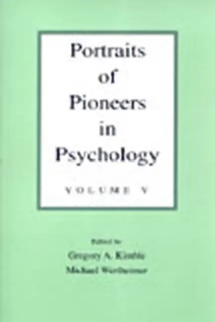Portraits of Pioneers in Psychology: Volume II by Gregory A. Kimble, C. Alan Boneau, Michael Wertheimer