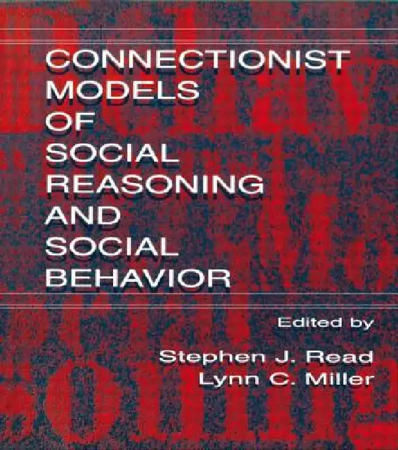 Connectionist Models of Social Reasoning and Social Behavior by Stephen John Read