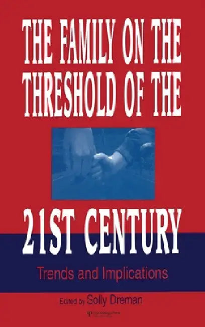 The Family on the Threshold of the 21st Century: Trends and Implications by Solly Dreman