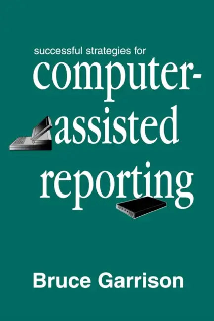 Successful Strategies for Computer-assisted Reporting by Bruce Garrison