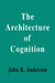 The Architecture of Cognition by John R. Anderson
