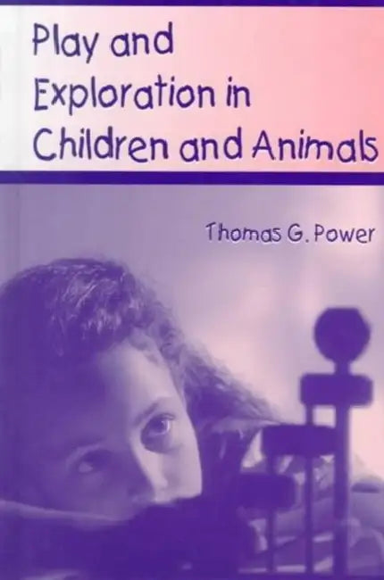 Play and Exploration in Children and Animals by Thomas G. Power