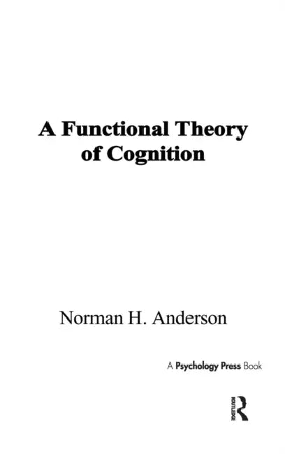 A Functional Theory of Cognition by Norman H. Anderson