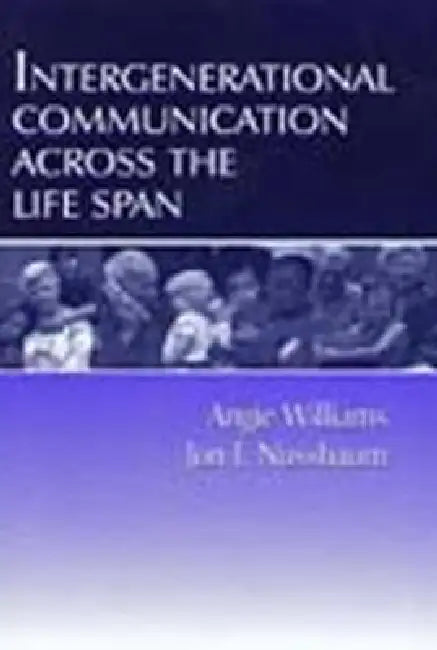 Intergenerational Communication Across the Life Span by Angie Williams