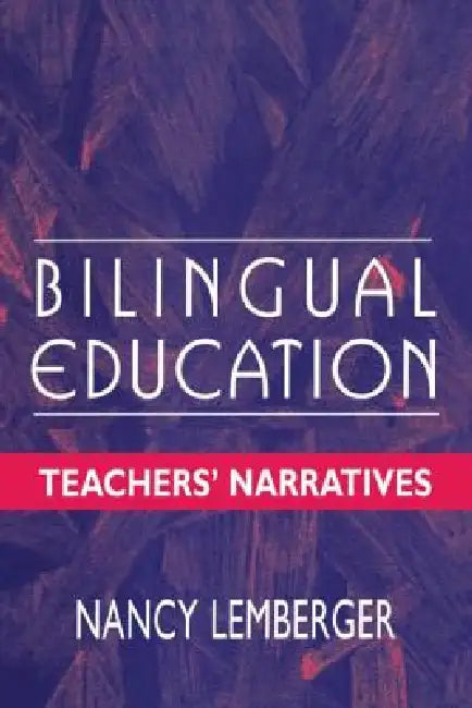 Bilingual Education: Teachers' Narratives by Nancy Lemberger