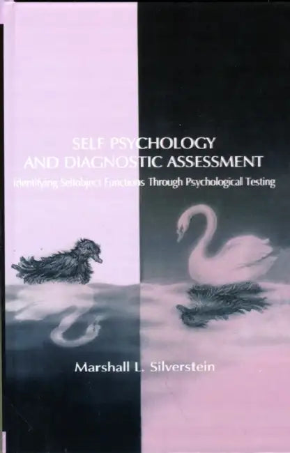 Self Psychology and Diagnostic Assessment: Identifying Selfobject Functions Through Psychological Testing by Marshall L. Silverstein