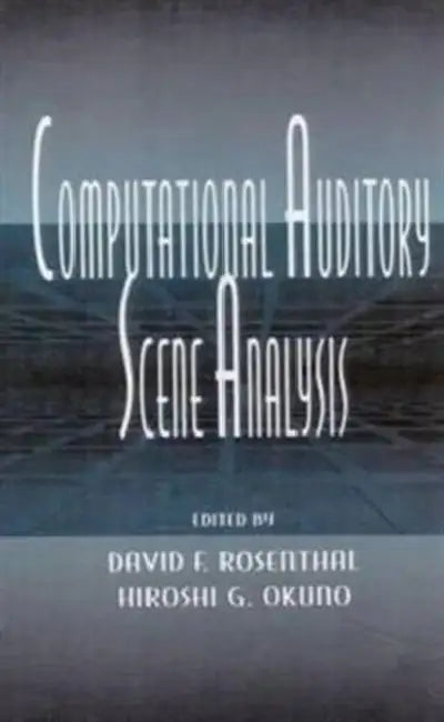 Computational Auditory Scene Analysis: Proceedings of the Ijcai-95 Workshop by David F. Rosenthal