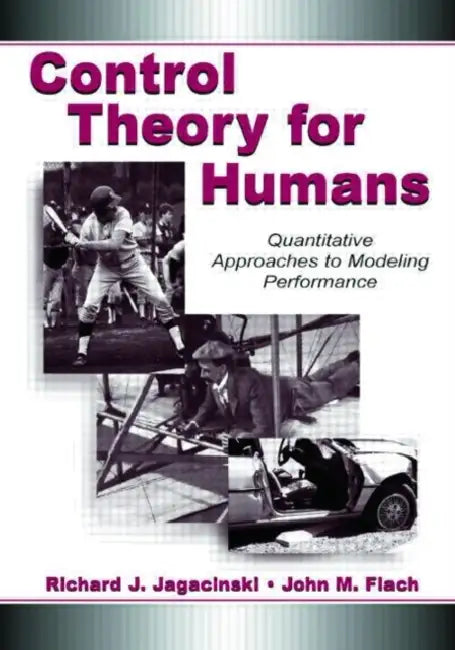 Control Theory for Humans: Quantitative Approaches To Modeling Performance by Richard J. Jagacinski, John M. Flach