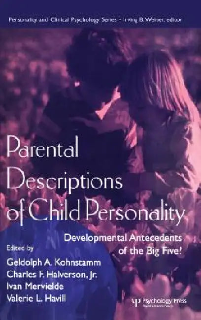 Parental Descriptions of Child Personality: Developmental Antecedents of the Big Five? by Gedolph A. Kohnstamm