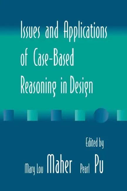 Issues and Applications of Case-Based Reasoning to Design by Mary Lou Maher, Pearl Pu