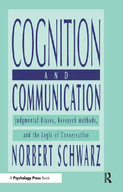 Cognition and Communication: Judgmental Biases, Research Methods, and the Logic of Conversation by Norbert Schwarz