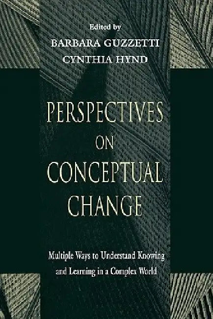 Perspectives on Conceptual Change: Multiple Ways to Understand Knowing and Learning in a Complex World by Barbara J. Guzzetti