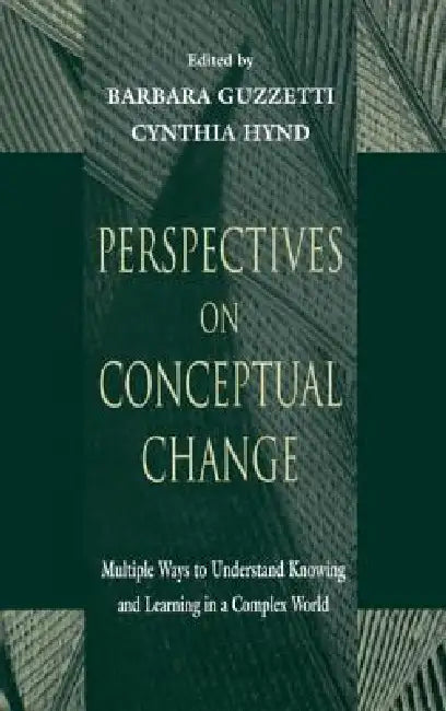 Perspectives on Conceptual Change: Multiple Ways to Understand Knowing and Learning in a Complex World by Barbara J. Guzzetti