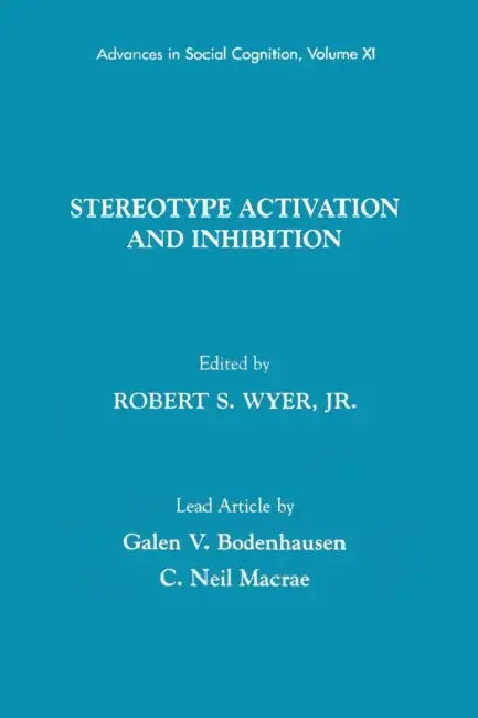 Stereotype Activation and Inhibition: Advances in Social Cognition, Volume XI by Robert S. Wyer Jr