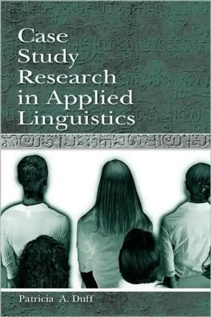 Case Study Research in Applied Linguistics by Patricia Duff