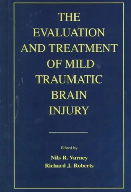 The Evaluation and Treatment of Mild Traumatic Brain Injury by Nils R. Varney, Richard J. Roberts