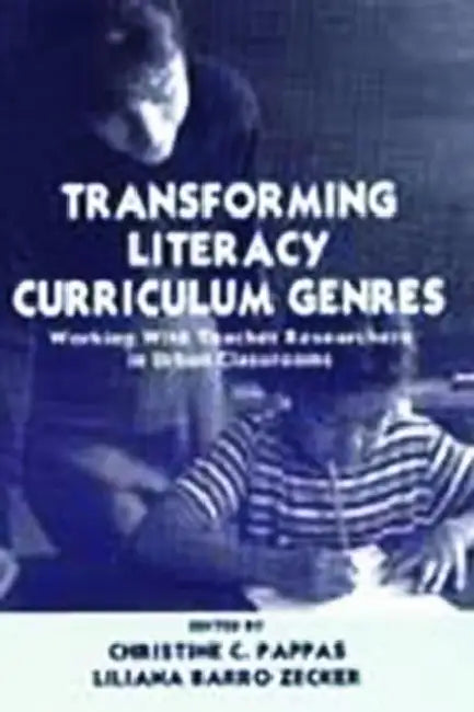 Transforming Literacy Curriculum Genres: Working With Teacher Researchers in Urban Classrooms by Christine C. Pappas, Liliana Zecker