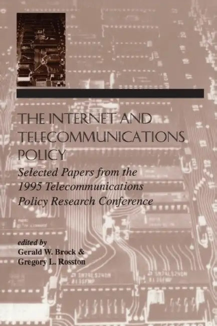 The Internet and Telecommunications Policy: Selected Papers From the 1995 Telecommunications Policy Research Conference by Gerald W. Brock, Gregory L. Rosston