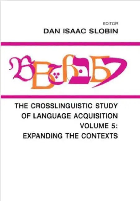 The Crosslinguistic Study of Language Acquisition: Volume 5: Expanding the Contexts by Dan Isaac (EDT) Slobin